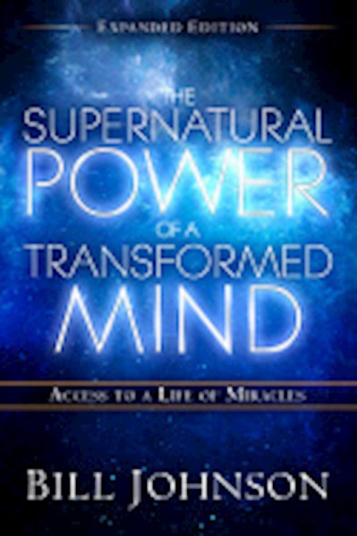 Supernatural Power Of A Transformed Mind (Expanded Edition) by Johnson Bill