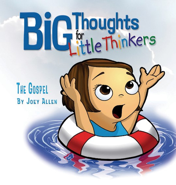 Big Thoughts For Little Thinkers/The Gospel by Allen Joey