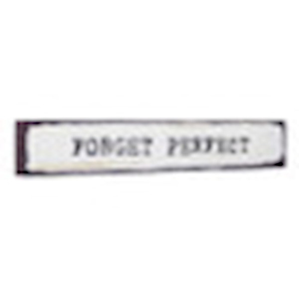 Stick Sign-Forget Perfect (10" x 3") by P Graham Dunn