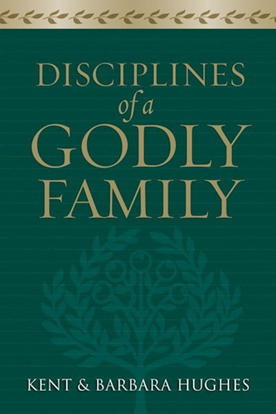 Disciplines Of A Godly Family by Hughes R Kent & Ba