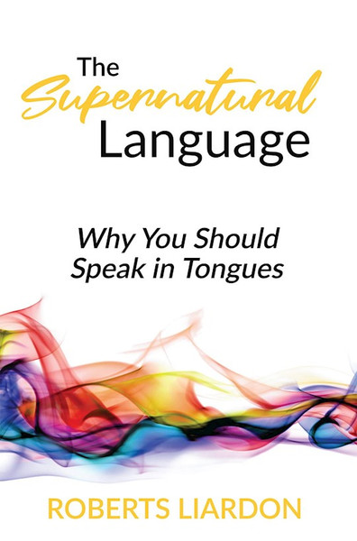 The Supernatural Language by Liardon Roberts