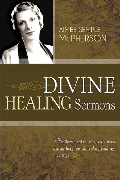 Divine Healing Sermons by Semple McPherson A