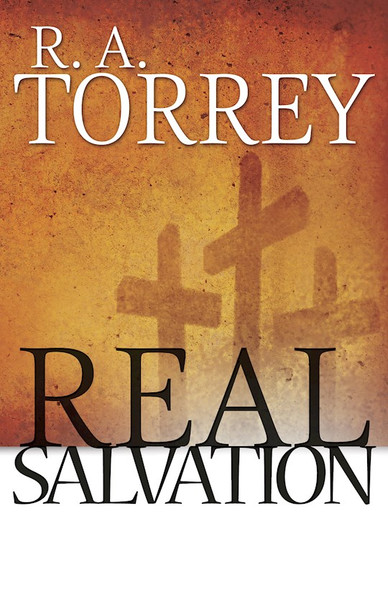 Real Salvation by Torrey R A