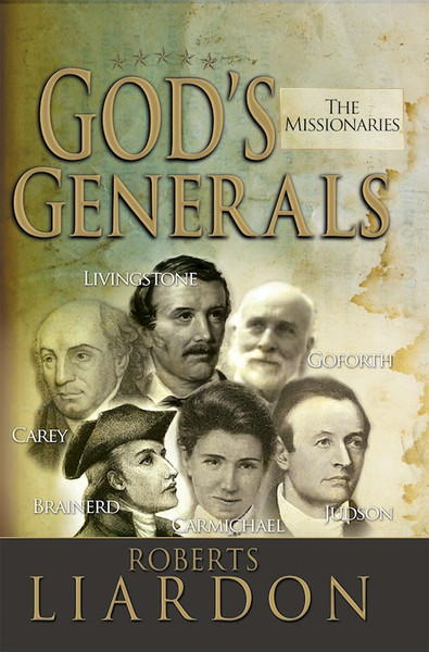 Gods Generals: The Missionaries by Liardon Roberts