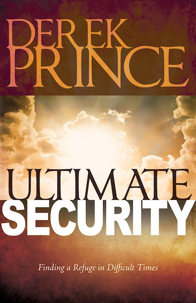 Ultimate Security: Finding A Refuge in Difficult Times by Prince Derek
