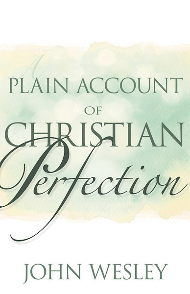 Plain Account Of Christian Perfection by Wesley John