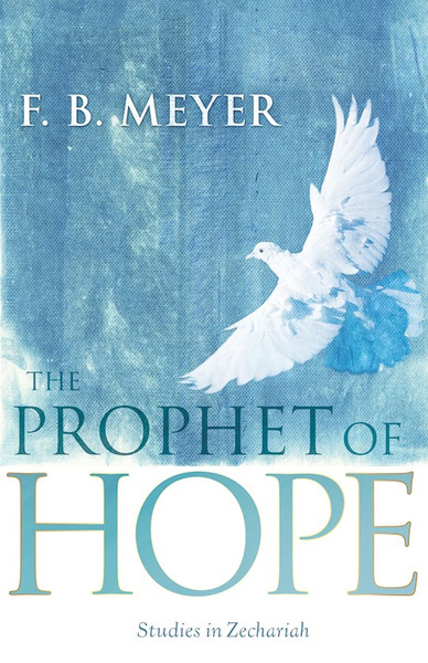Prophet Of Hope: Studies In Zechariah by Meyer F B