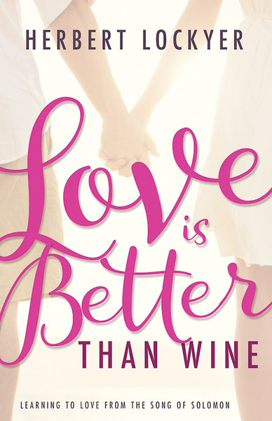 Love Is Better Than Wine by Lockyer Herbert