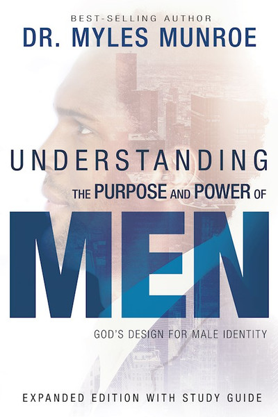 Understanding The Purpose And Power Of Men (Expanded Edition) by Munroe Myles