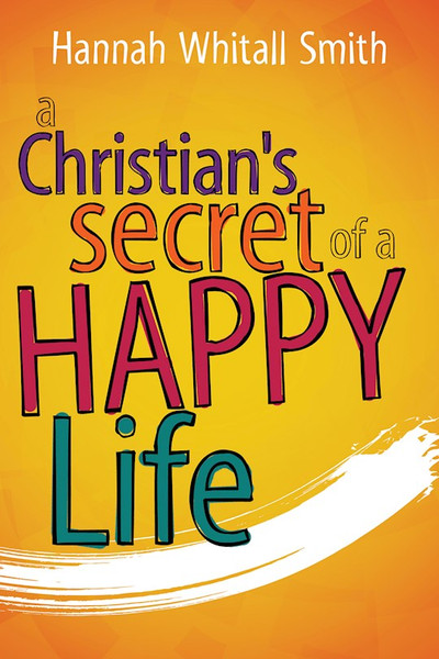 Christians Secret Of A Happy Life by Smith Hannah