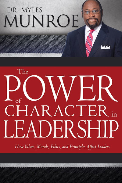 Power Of Character In Leadership by Munroe Myles