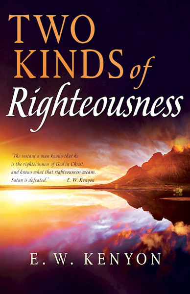 Two Kinds Of Righteousness by Kenyon E W
