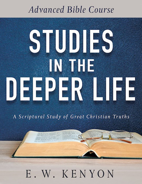 Studies In The Deeper Life by Kenyon E W