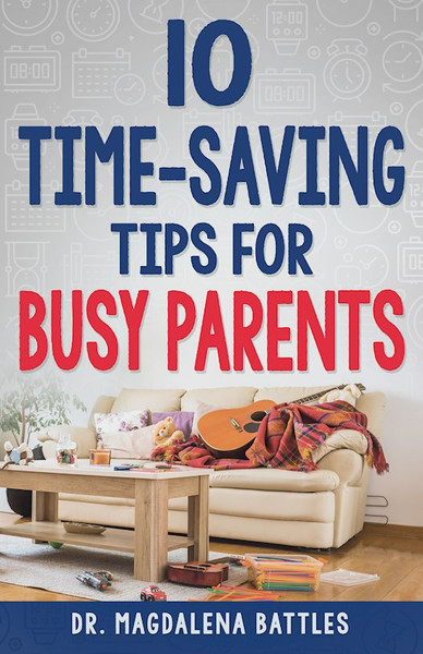 10 Time Saving Tips For Busy Parents by Battles Magdalena