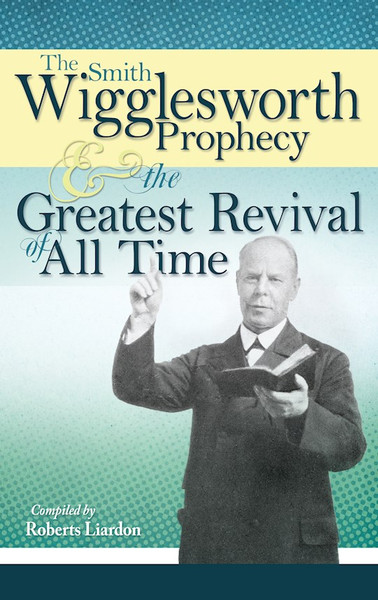 Smith Wigglesworth Prophecy & Greatest Revival by Wigglesworth Smith