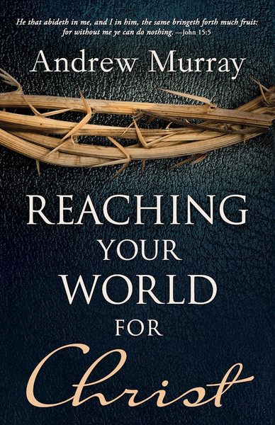 Reaching Your World For Christ by Murray Andrew