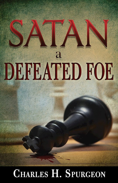 Satan A Defeated Foe by Spurgeon C H