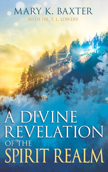 Divine Revelation Of The Spirit Realm by Baxter Mary