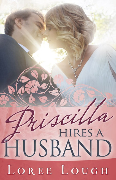 Priscilla Hires A Husband by Lough Loree