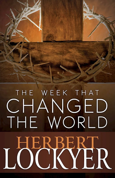 Week That Changed The World by Lockyer Herbert