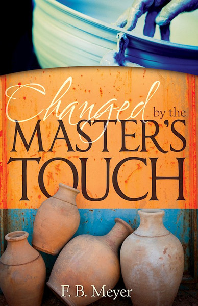 Changed By The Masters Touch by Meyer F B