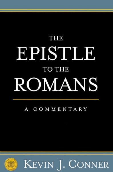 Epistle To The Romans: A Commentary by Conner Kevin
