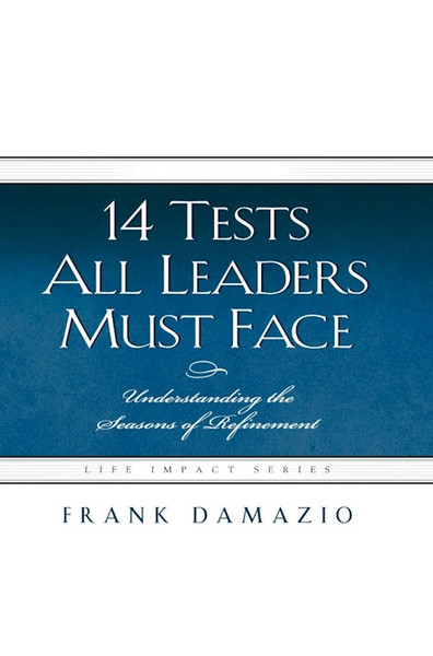 14 Tests All Leaders Must Face (Life Impact Series) by Damazio Frank