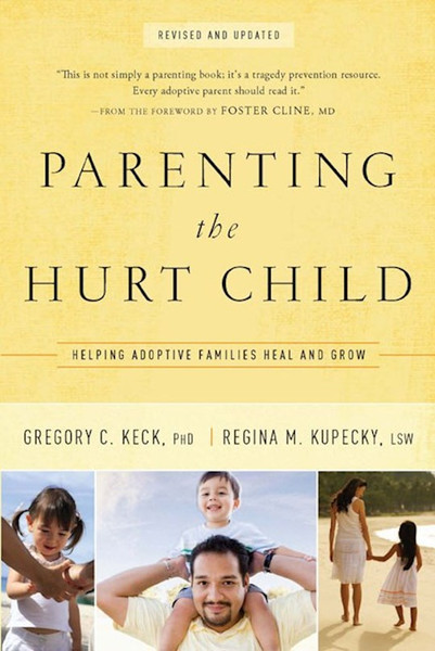Parenting The Hurt Child (Revised & Updated) by Keck Gregory