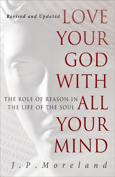Love Your God Wth All Your Mind (15th Anniversary) by Moreland JP