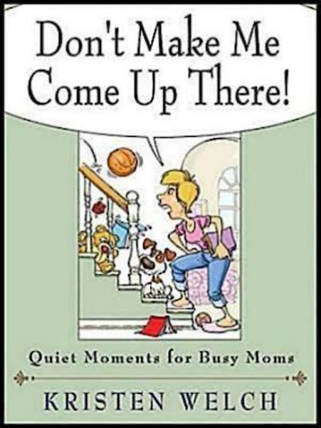 Don't Make Me Come Up There! by Welch Kristen