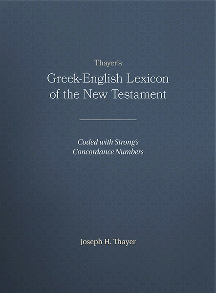 Thayer's Greek English Lexicon by Thayer Joseph