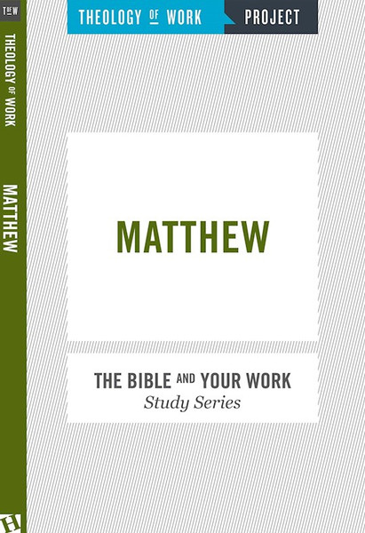 Matthew (Bible And Your Work Study/Theology Of Work Project) by Theology Of Work