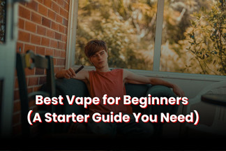 Best Vape for Beginners (A Starter Guide You Need)