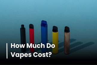 How Much Do Vapes Cost? Smart Tips to Save More