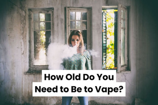 How Old Do You Have to Be to Vape? International Vape Law