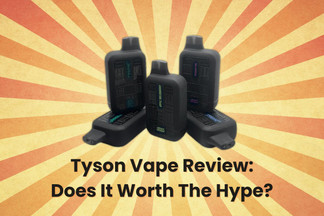 Tyson Vape Review: Does It Worth The Hype?