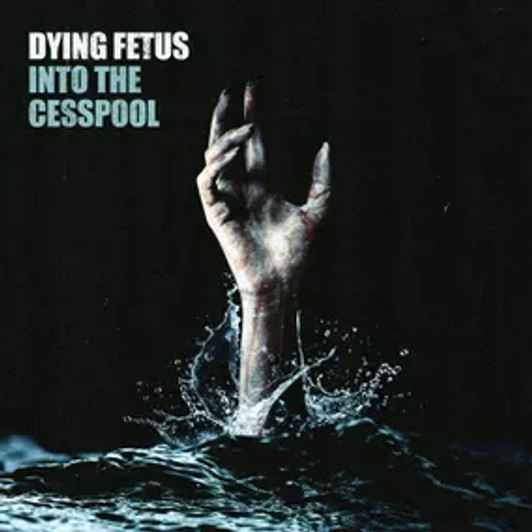 Dying Fetus - Into The Cesspool