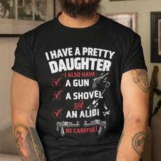 I Have a Pretty Daughter... - Unisex T-Shirt