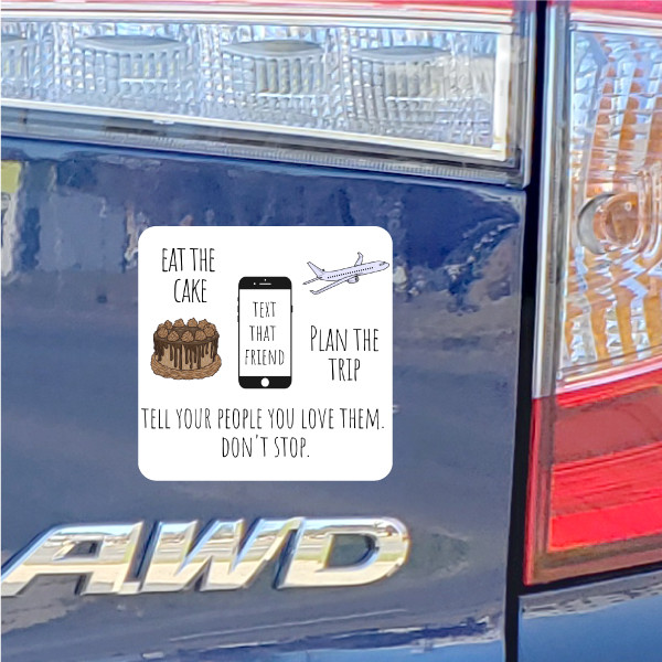 Custom Decal 4" x 4" - Eat the Cake, Text that Friend, Plan the Trip 