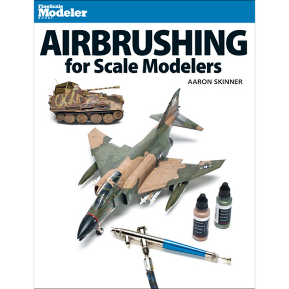 Kalmbach 12485 - Airbrushing for Scale Modelers - Aaron Skinner