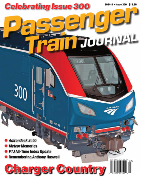 White River Productions PTJ2024-3 - Passenger Train Journal 2024-3 Issue 300  -