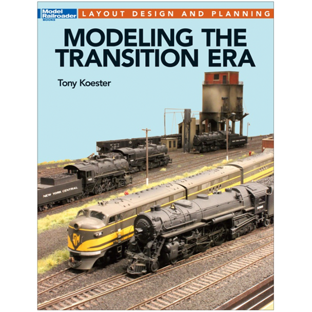 Kalmbach 12663 - Modeling the Transition Era - Tony Koester