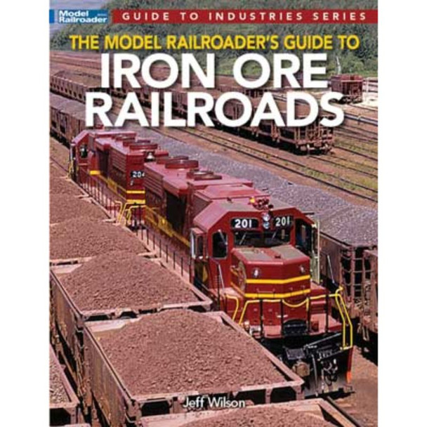 Kalmbach 12830 - Model Railroaders Guide to Iron Ore Railroads - Jeff Wilson