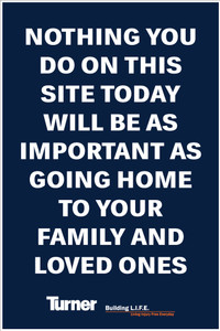 T262  Nothing you do in this site today will be as important as going home... 24"x36"