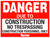 T114  Danger Due to Construction No Trespassing 18"x24"