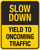 T129 Slow Down Yield To Oncoming Traffic 24"x30"