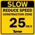 T272 Slow Reduce Speed Construction Zone 25 KM/H  36"x36"