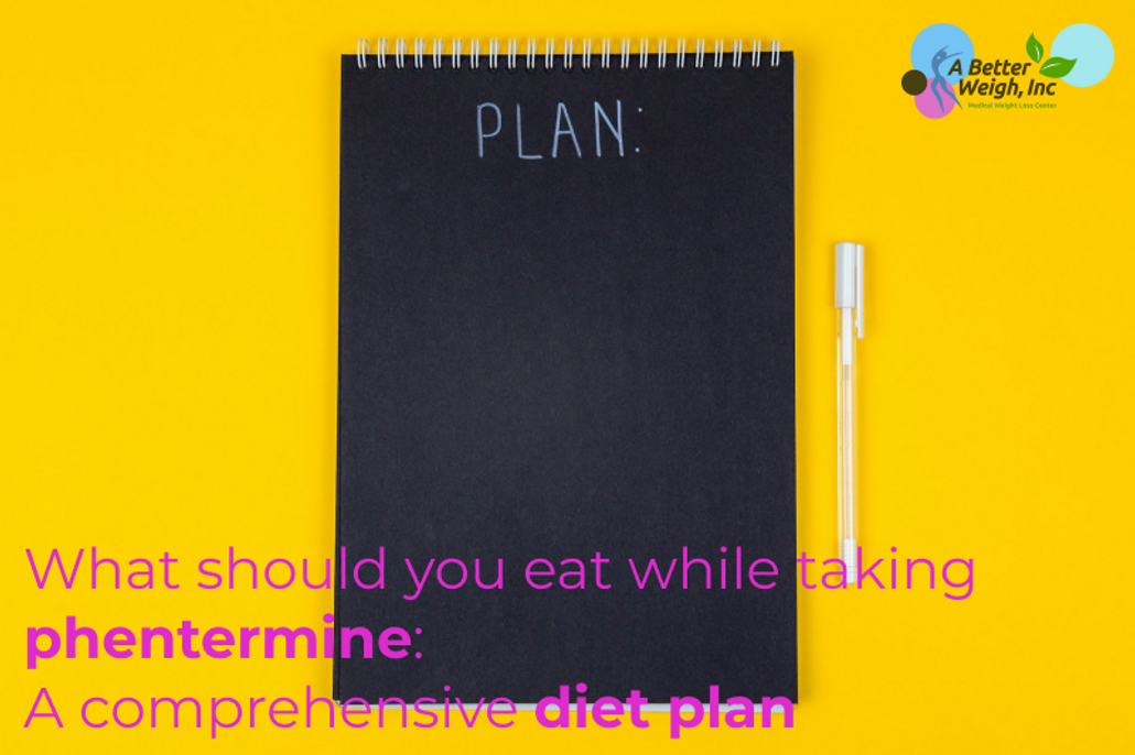 What Should You Eat While Taking Phentermine A Comprehensive Diet Plan A Better Weigh Inc what-should-you-eat-while-taking-phentermine-a-comprehensive-diet-plan-a-better-weigh-inc