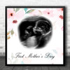 First Mothers Day Floral Ultrasound Pregnancy Scan Photo Square Gift Print