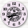 Ain't No Mummy Like The One I Got Personalised Gift Personalised Clock